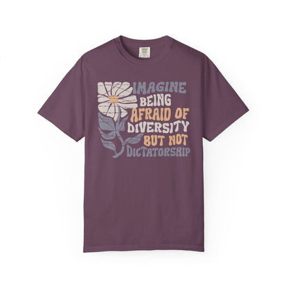 Imagine Being Afraid Of Diversity But Not Dictatorship T-Shirt