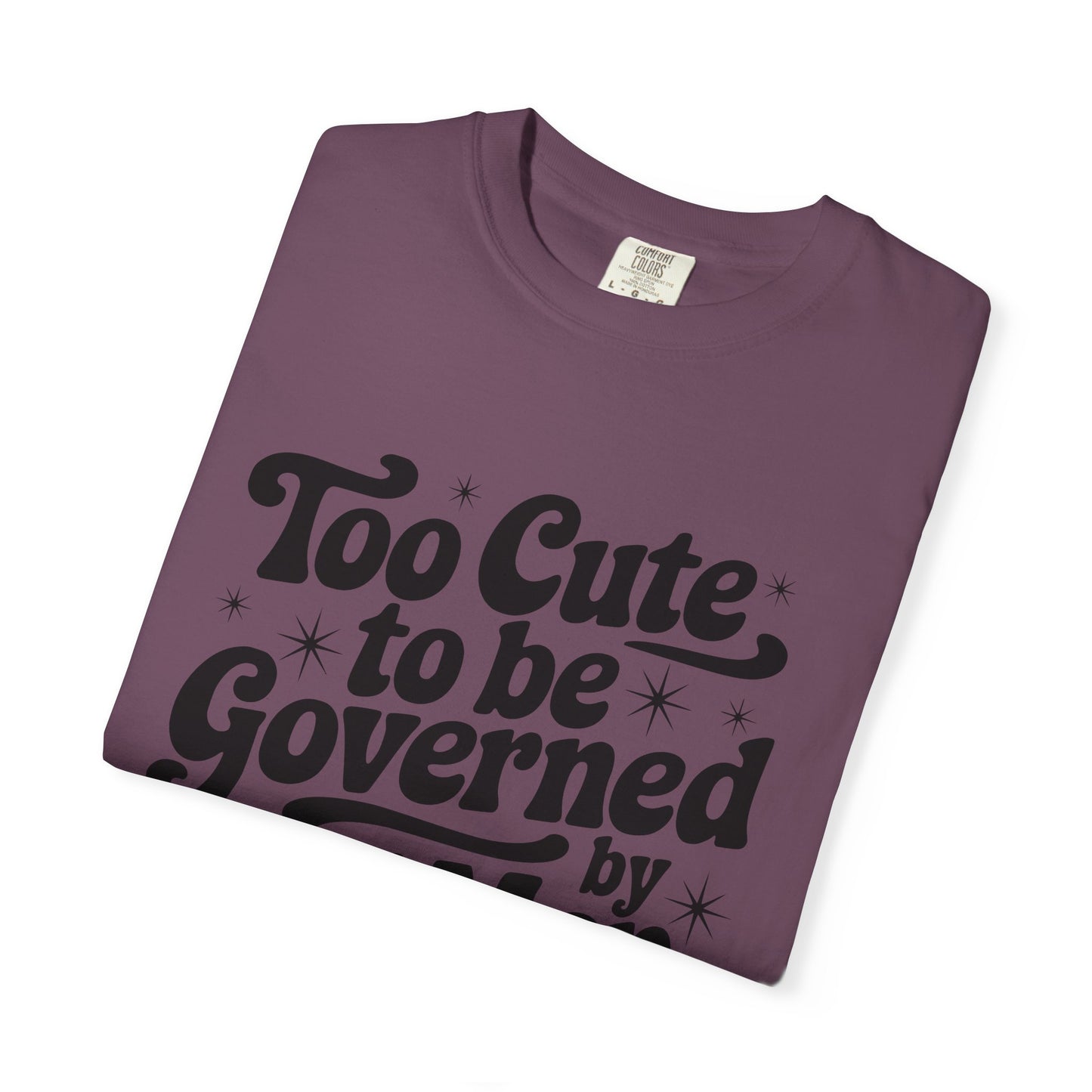 Too Cute To Be Governed By Old Men T-Shirt