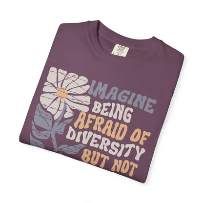 Imagine Being Afraid Of Diversity But Not Dictatorship T-Shirt