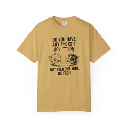Do You Have Any Fucks T-Shirt