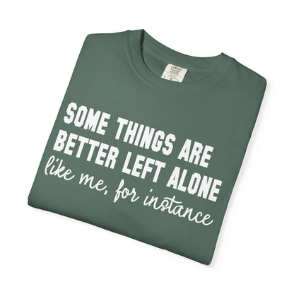 Some Things Are Better Left Alone T-Shirt