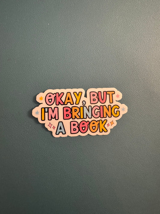 Okay But I'm Bringing A Book Sticker
