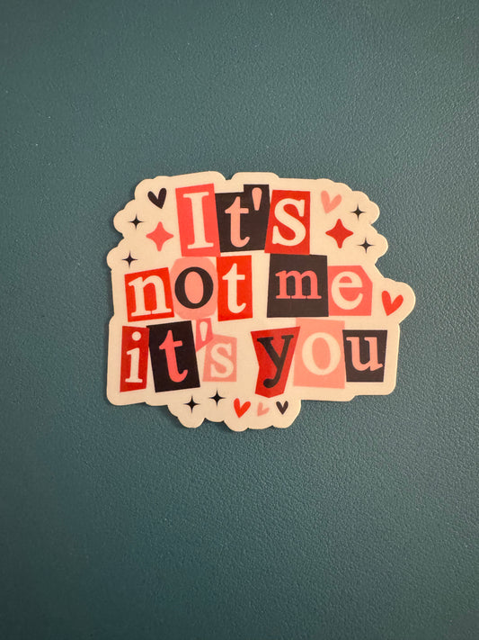 It's Not Me, It's You Sticker