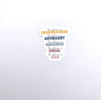 The Future Is Neurodiverse Waterproof Sticker | The Future is Anti Racist, The Future is Inclusive, The Future Is Equal, The Future Is Kind