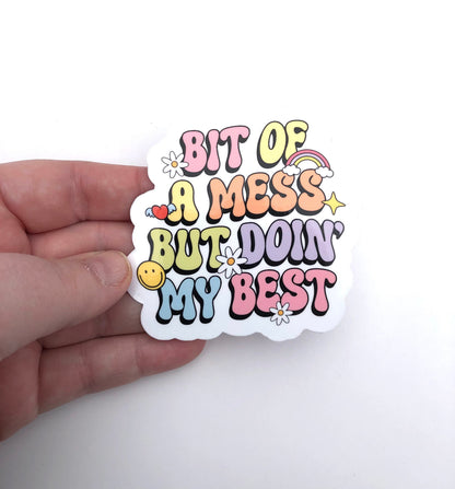 Bit Of A Mess But Doin' My Best Waterproof Sticker | Self Love Sticker, Self Acceptance, Personal Growth, Development, Water Bottle Sticker