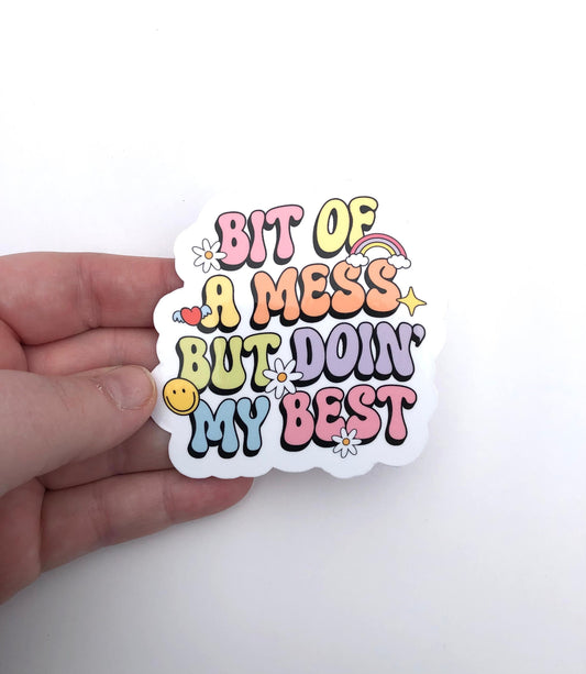Bit Of A Mess But Doin' My Best Waterproof Sticker | Self Love Sticker, Self Acceptance, Personal Growth, Development, Water Bottle Sticker