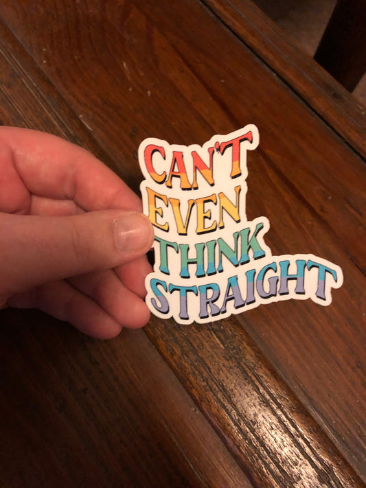 Can't Even Think Straight Rainbow Sticker, Gay Pride Sticker, LGBTQIA+, Pride Month Sticker, Water Bottle Sticker, Gift For Friend