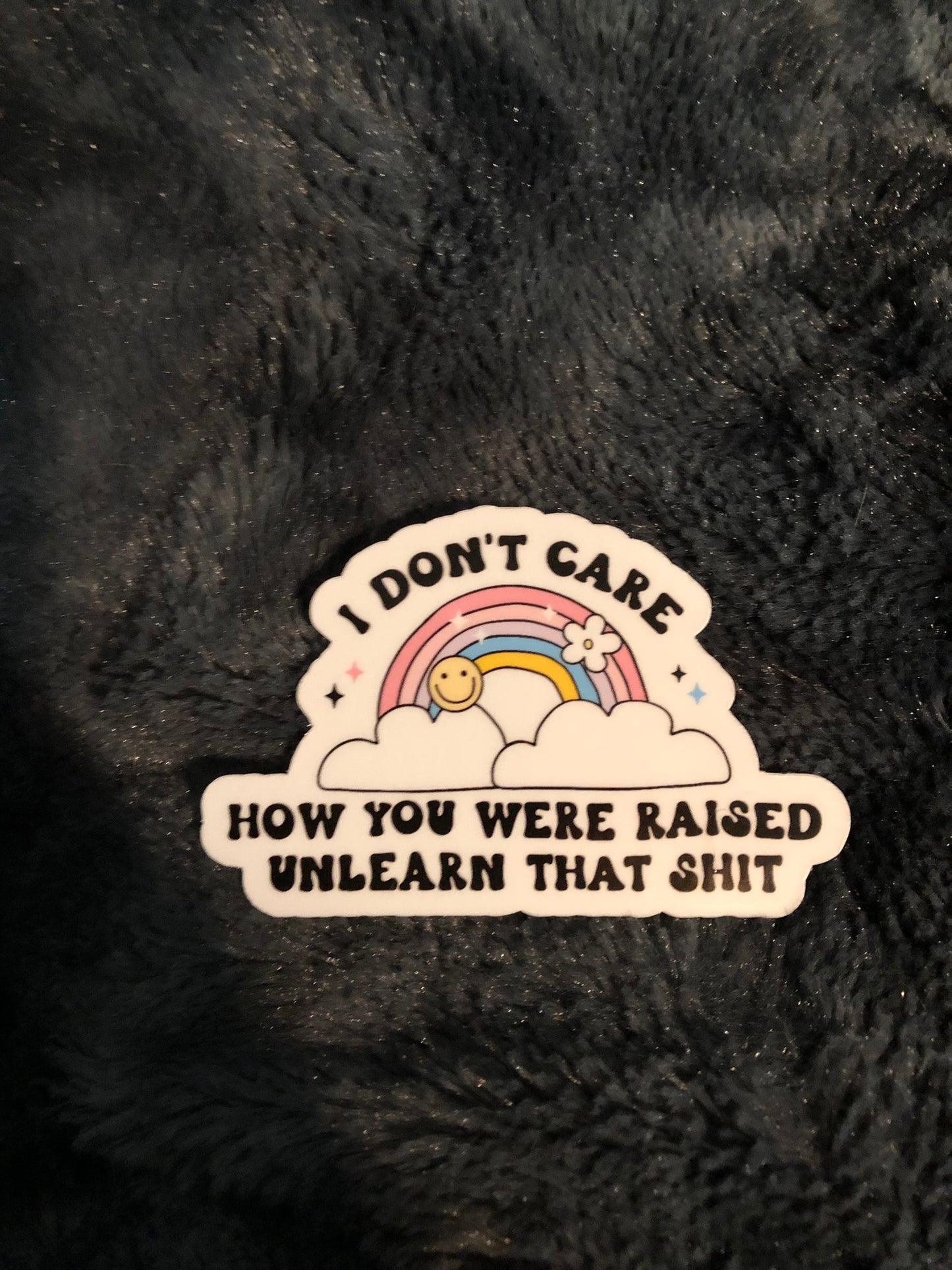 I Don't Care How You Were Raised Unlearn That Shit Sticker, Inclusivity, Equal Rights, LGBTQ Rights, Women's Rights, Diversity, Progressive