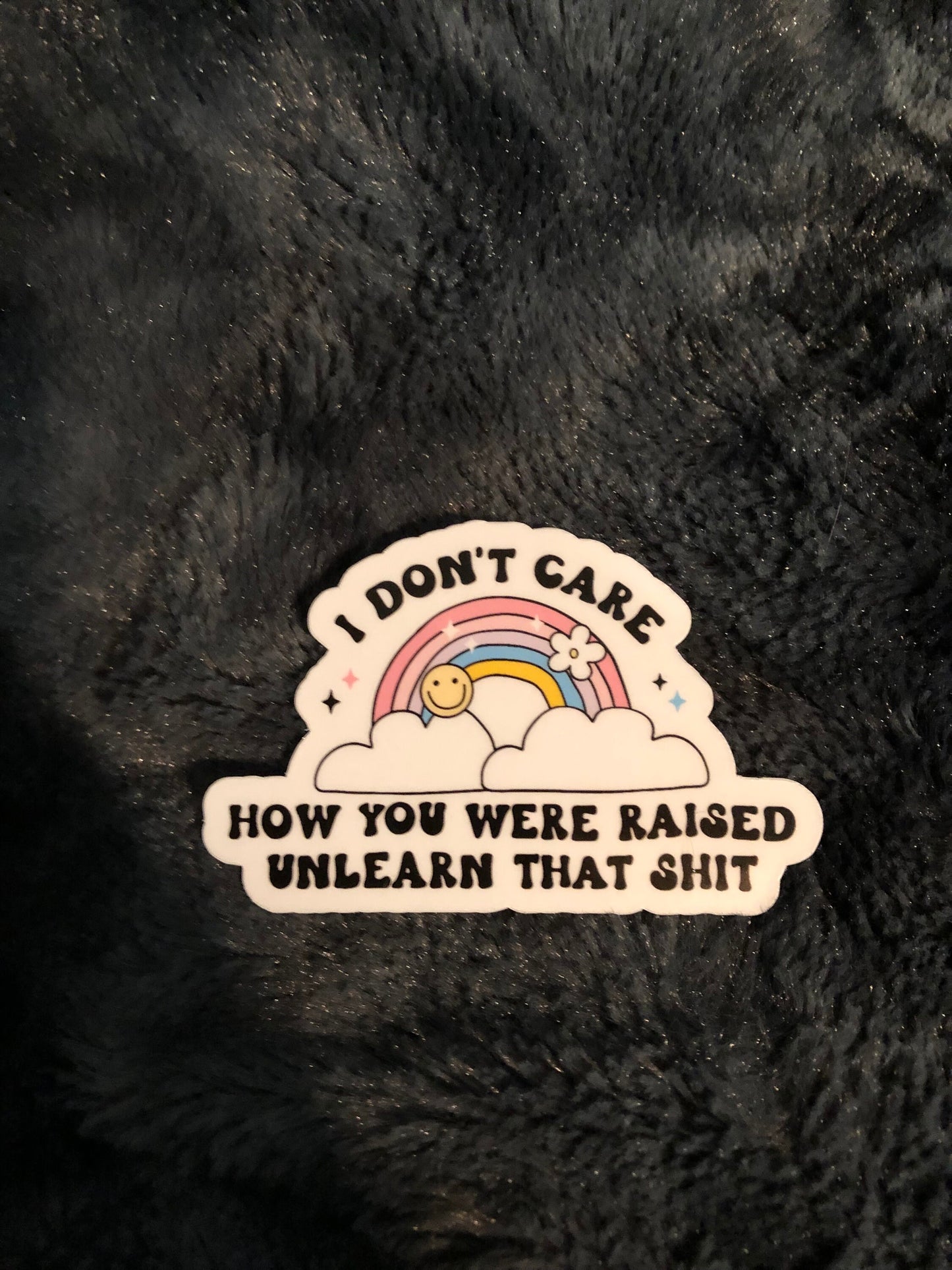 I Don't Care How You Were Raised Unlearn That Shit Sticker, Inclusivity, Equal Rights, LGBTQ Rights, Women's Rights, Diversity, Progressive