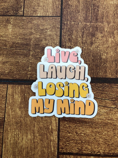 Live, Laugh, Losing My Mind Sticker, Mental Health Quote, Funny Gift, Trendy Sticker, Water Bottle Sticker, Waterproof Sticker