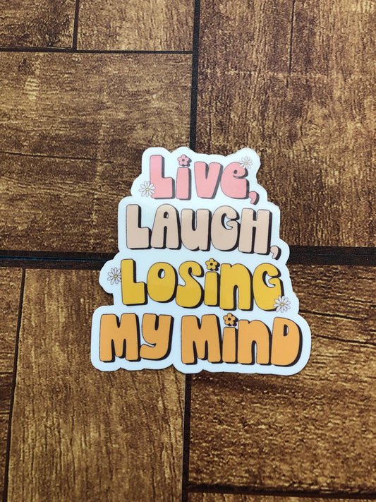 Live, Laugh, Losing My Mind Sticker, Mental Health Quote, Funny Gift, Trendy Sticker, Water Bottle Sticker, Waterproof Sticker