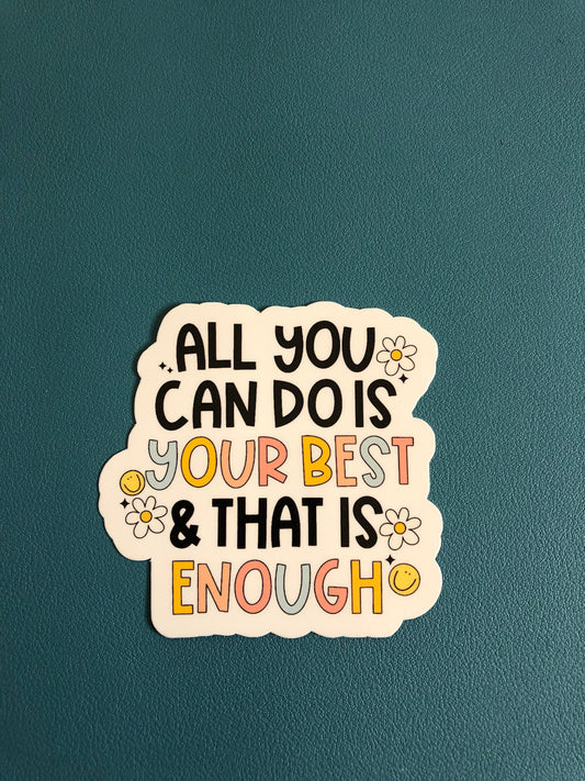 All You Can Do Is Your Best & That Is Enough Waterproof Sticker, Positive Affirmation Sticker, Self Love, Healing, Water Bottle Sticker