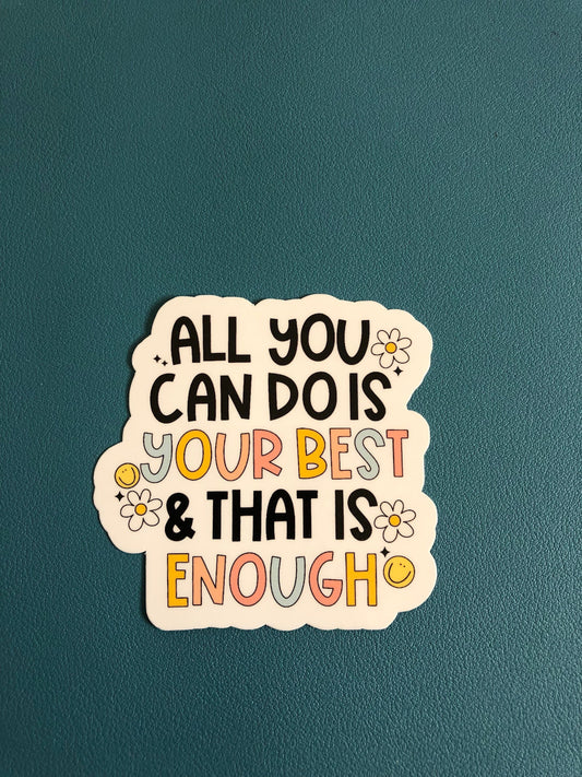 All You Can Do Is Your Best & That Is Enough Waterproof Sticker, Positive Affirmation Sticker, Self Love, Healing, Water Bottle Sticker