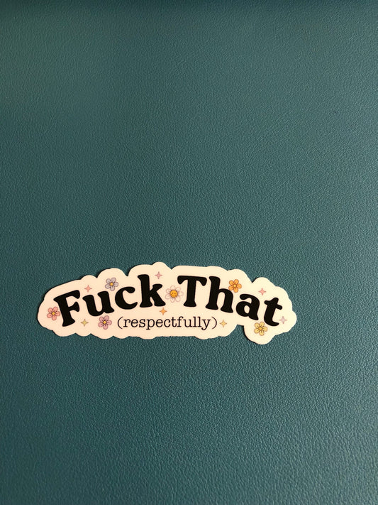 Fuck That (Respectfully) Waterproof Sticker, Sarcastic Sticker, Snarky Sticker, Water Bottle Sticker