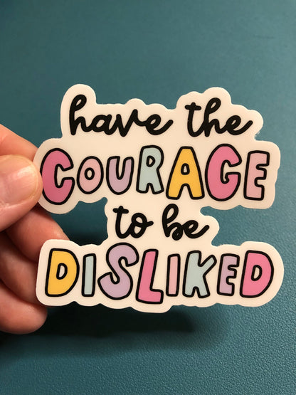 Have The Courage To Be Disliked Waterproof Sticker, Hand Lettered Sticker, Self Love, Self Confidence, Be Yourself, Don't Change For Anyone