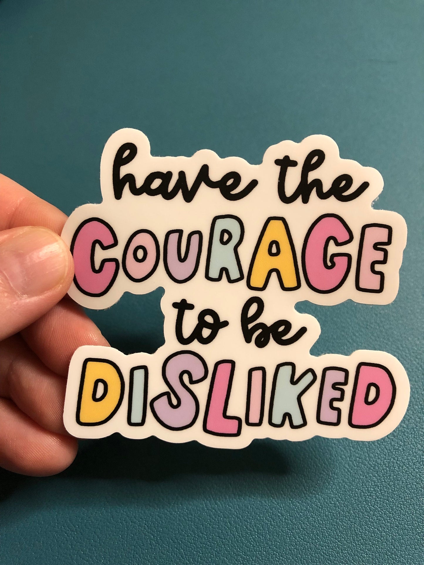 Have The Courage To Be Disliked Waterproof Sticker, Hand Lettered Sticker, Self Love, Self Confidence, Be Yourself, Don't Change For Anyone