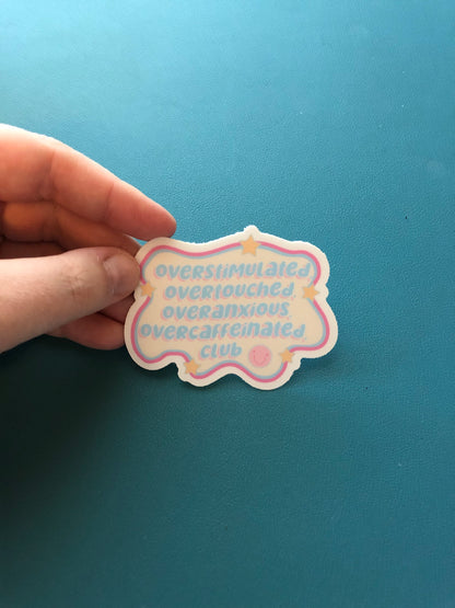 Overstimulated, Overtouched, Overanxious, Overcaffeinated Club Sticker, Overstimulated Moms Club, Burn Out Sticker, Just Done With It