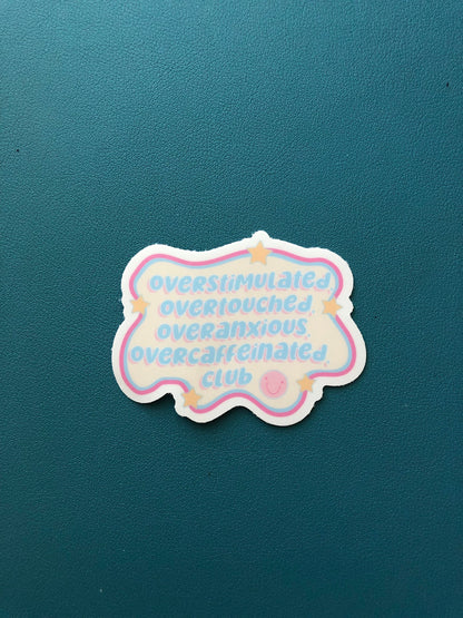 Overstimulated, Overtouched, Overanxious, Overcaffeinated Club Sticker, Overstimulated Moms Club, Burn Out Sticker, Just Done With It