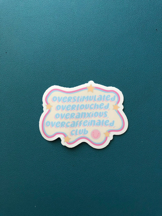 Overstimulated, Overtouched, Overanxious, Overcaffeinated Club Sticker, Overstimulated Moms Club, Burn Out Sticker, Just Done With It