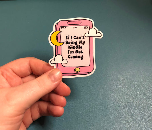 If I Can't Bring My Kindle I'm Not Coming Waterproof Sticker, Kindle Sticker, Bookish Sticker, Book Lover Gift, Reader Sticker, Kindle Lover