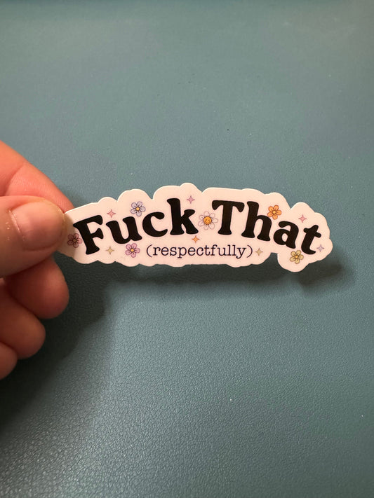 Fuck That (Respectfully) Waterproof Sticker, Sarcastic Sticker, Snarky Sticker, Water Bottle Sticker