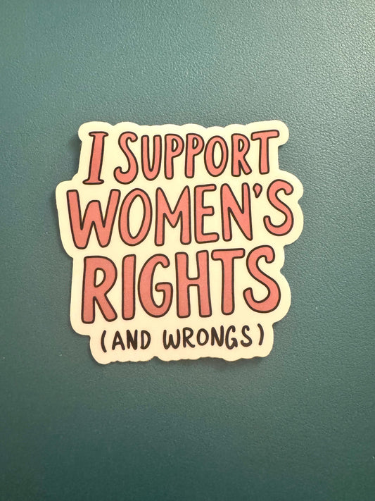 I Support Women's Rights And Wrongs Sticker, Female Empowerment, Gender Equality Sticker, Water Bottle Sticker, Laptop Sticker, Pro Choice