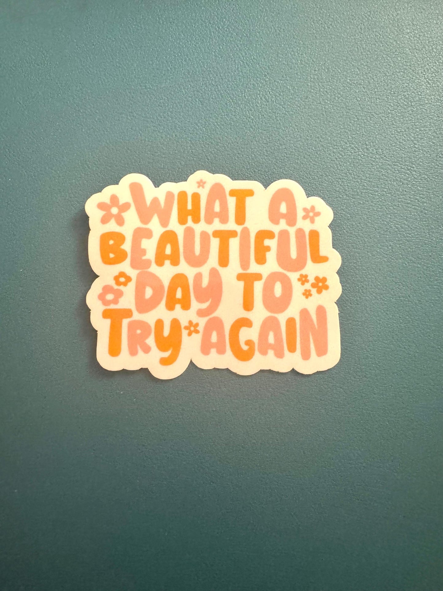 What A Beautiful Day To Try Again Sticker, Mental Health Sticker, Stay Positive Waterproof Sticker, Water Bottle Sticker, Keep Going