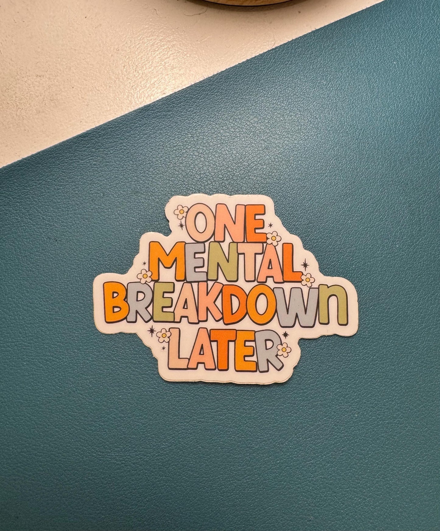 One Mental Breakdown Later Sticker, Mental Health Sticker, Invisible Illness Sticker, Spoonie Sticker, Waterproof Sticker
