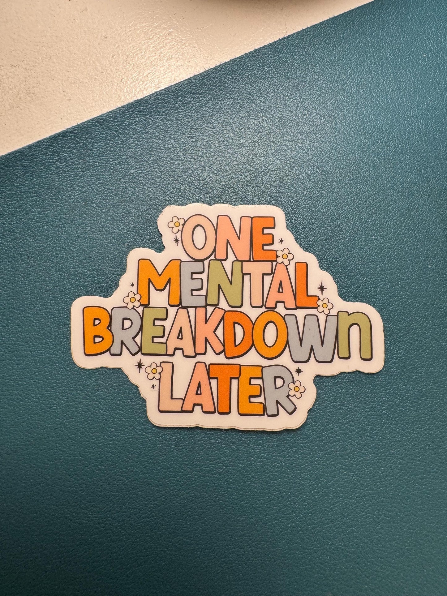 One Mental Breakdown Later Sticker, Mental Health Sticker, Invisible Illness Sticker, Spoonie Sticker, Waterproof Sticker