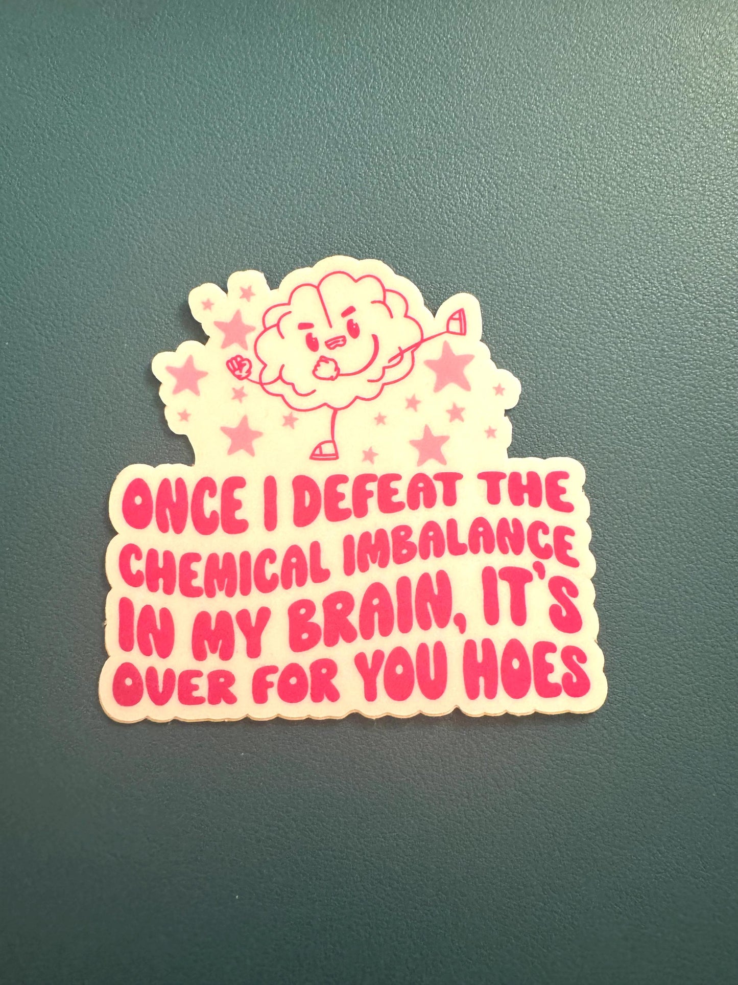 Once I Defeat The Chemical Imbalance In My Brain It's Over For You Hoes Sticker, Mental Health Sticker, ADHD, Depression, Anxiety Sticker