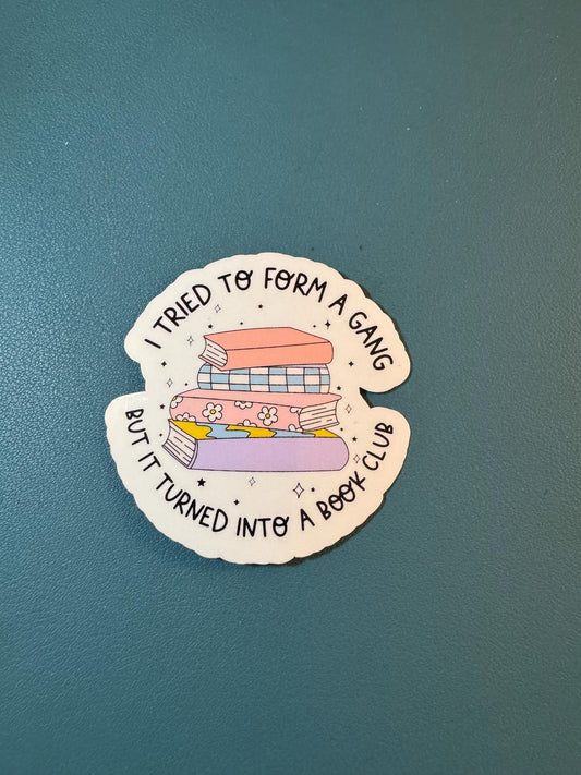I Tried To Form A Gang, But It Turned Into A Book Club Sticker, Book Lover Sticker, Gift for Reader, Booktok, TBR Pile, Reading Lover