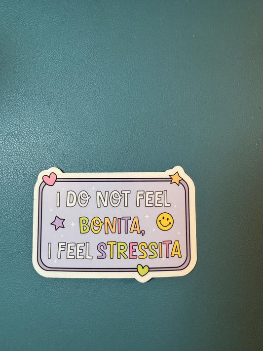 I Don't Feel Bonita I Feel Stressita Sticker, Sassy Sticker, Adult Humor, Funny Gift for Her