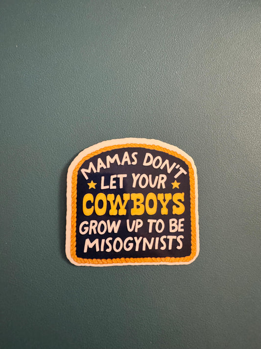 Mamas Don't Let Your Cowboys Grow Up To Be Misogynists Waterproof Vinyl Sticker, Don't Raise Bigots, Female Empowerment, Non-Toxic Men