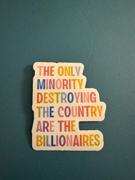 The Only Minority Destroying The Country Are The Billionaires Sticker, Anti-Capitalism, Support The Middle Class, Eat The Rich, End Poverty