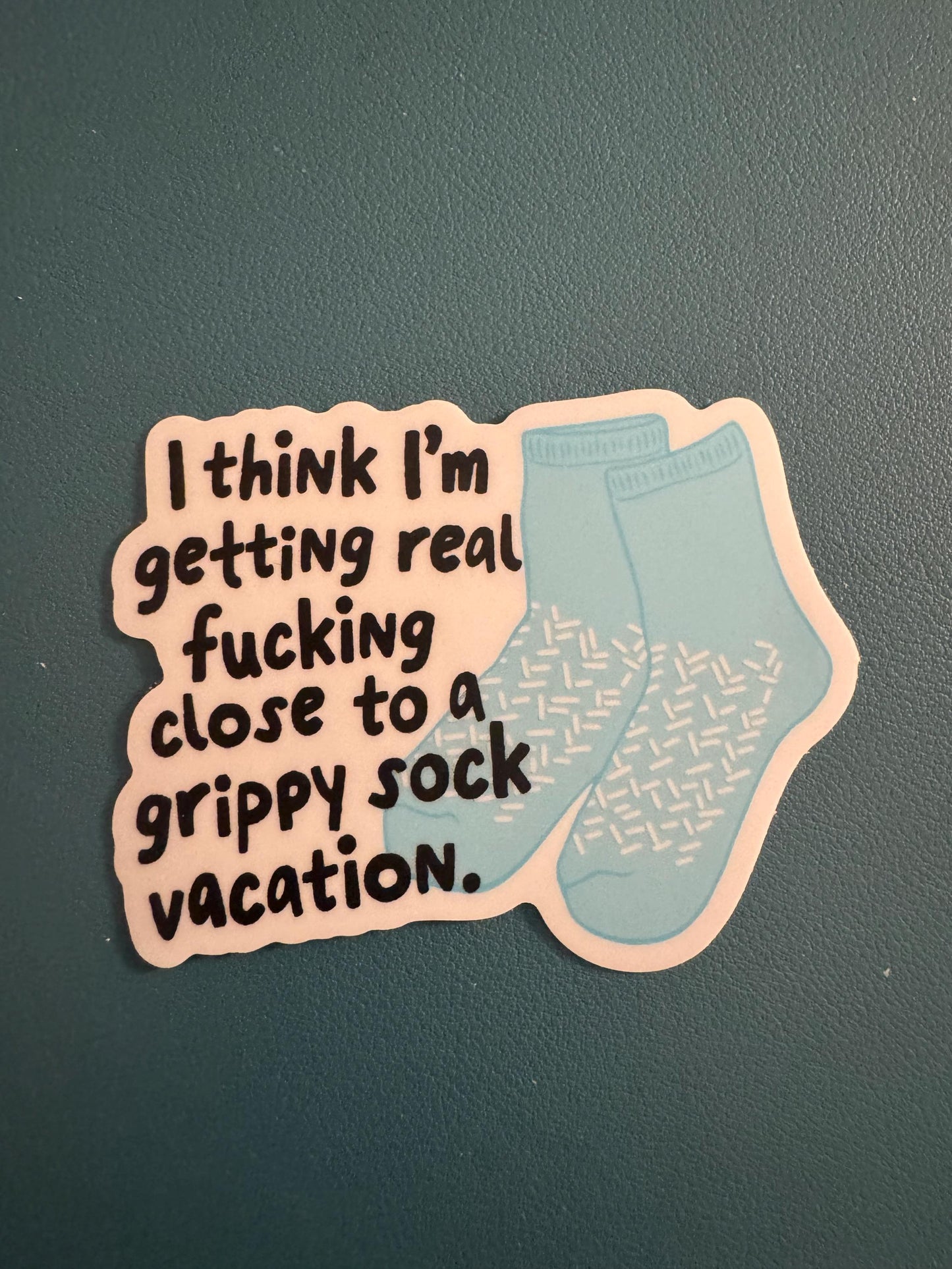 I Think I'm Getting Real Close To A Grippy Sock Vacation Sticker, Mental Health Sticker, Adult Humor, Mental Health Humor, Dark Humor