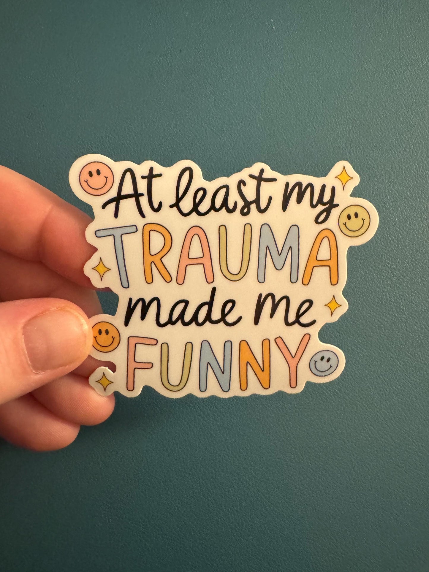 At Least My Trauma Made Me Funny Vinyl Sticker, Mental Health, Trauma Awareness, PTSD, Dark Humor