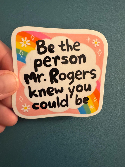 Be the Person Mr. Rogers Knew Your Could Be Waterproof Sticker, Positivity Decal, Vinyl Sticker