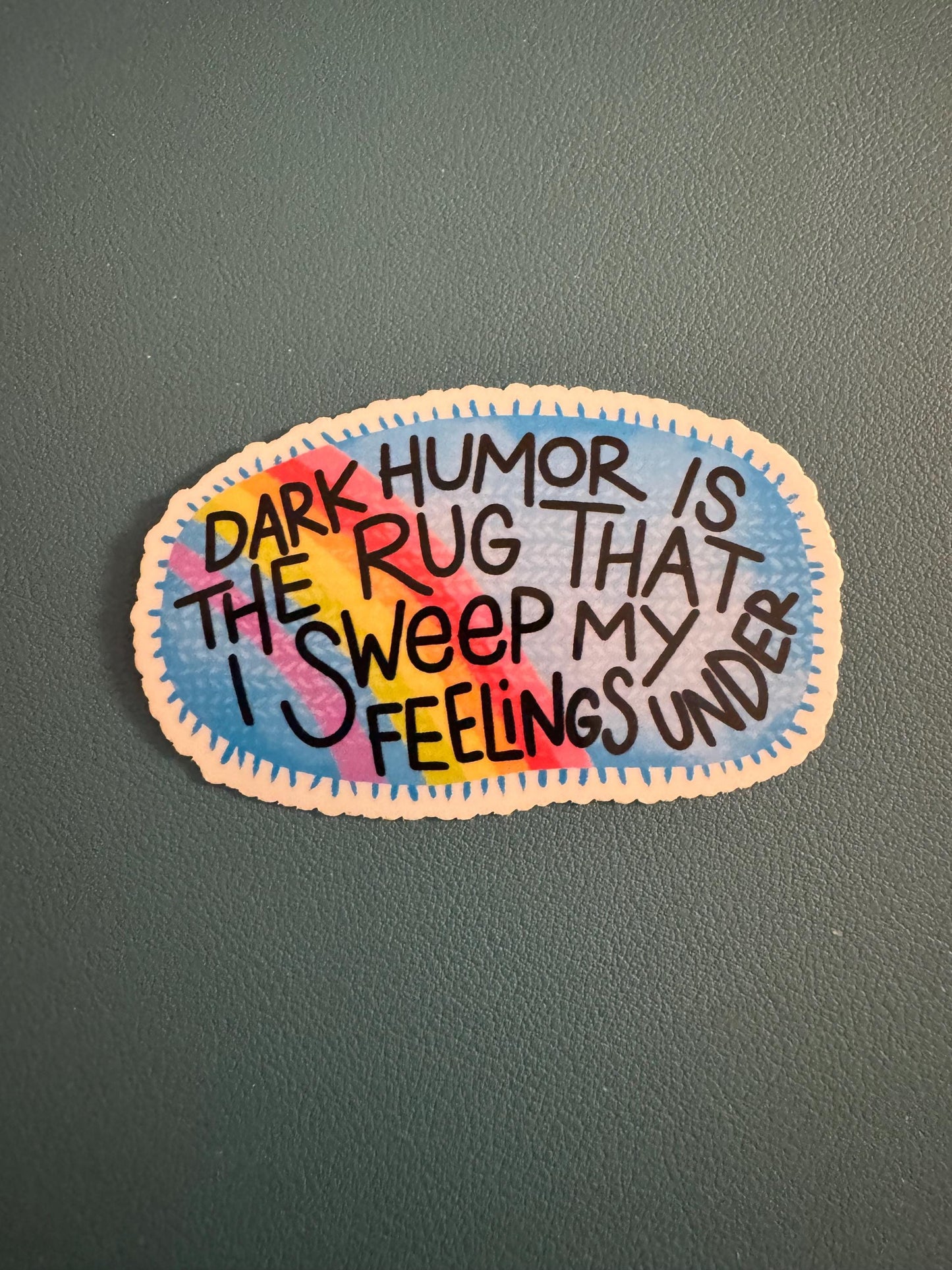 Dark Humor Is The Rug That I Sweep My Feelings Under Waterproof Sticker, Rainbow Vinyl Decal, Adult Humor, Sarcasm