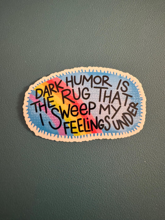 Dark Humor Is The Rug That I Sweep My Feelings Under Waterproof Sticker, Rainbow Vinyl Decal, Adult Humor, Sarcasm