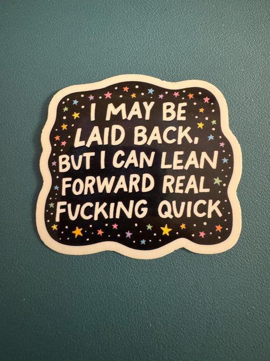 I May Be Laid Back But I Can Lean Forward Real Fucking Quick Waterproof Sticker, Try Me, Humor, FAFO
