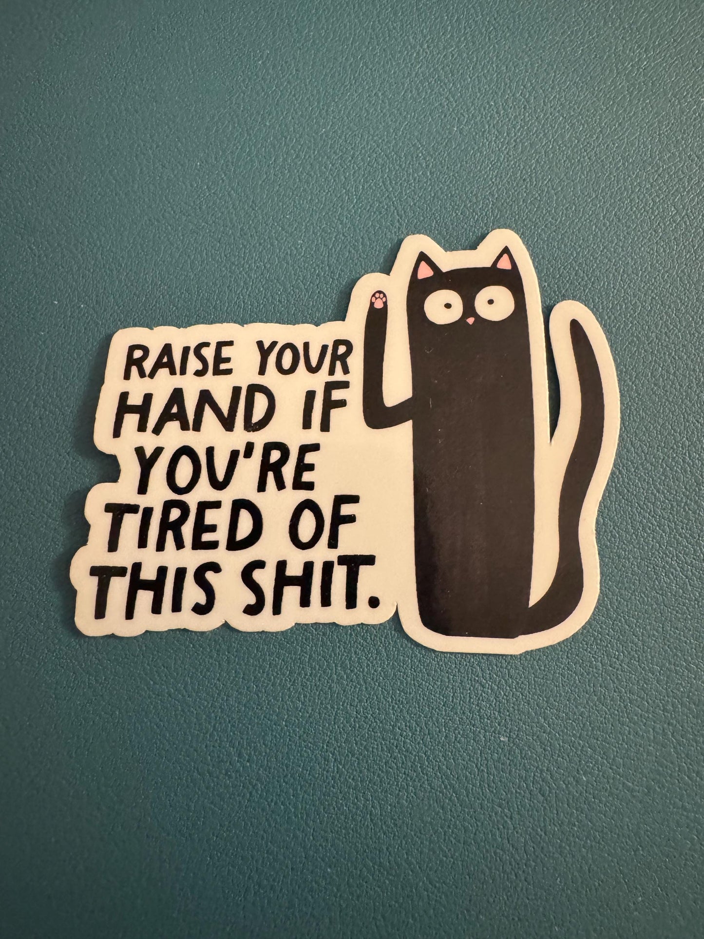 Raise Your Hand If You're Tired Of This Shit Waterproof Sticker, Black Cat Vinyl Sticker