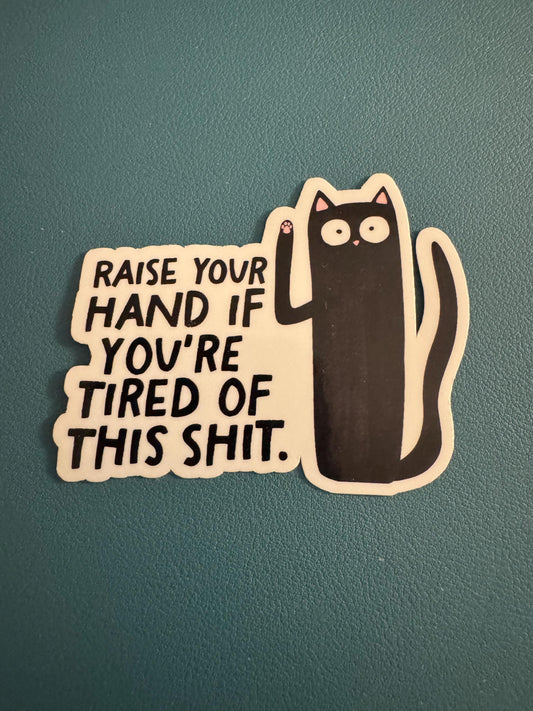 Raise Your Hand If You're Tired Of This Shit Waterproof Sticker, Black Cat Vinyl Sticker