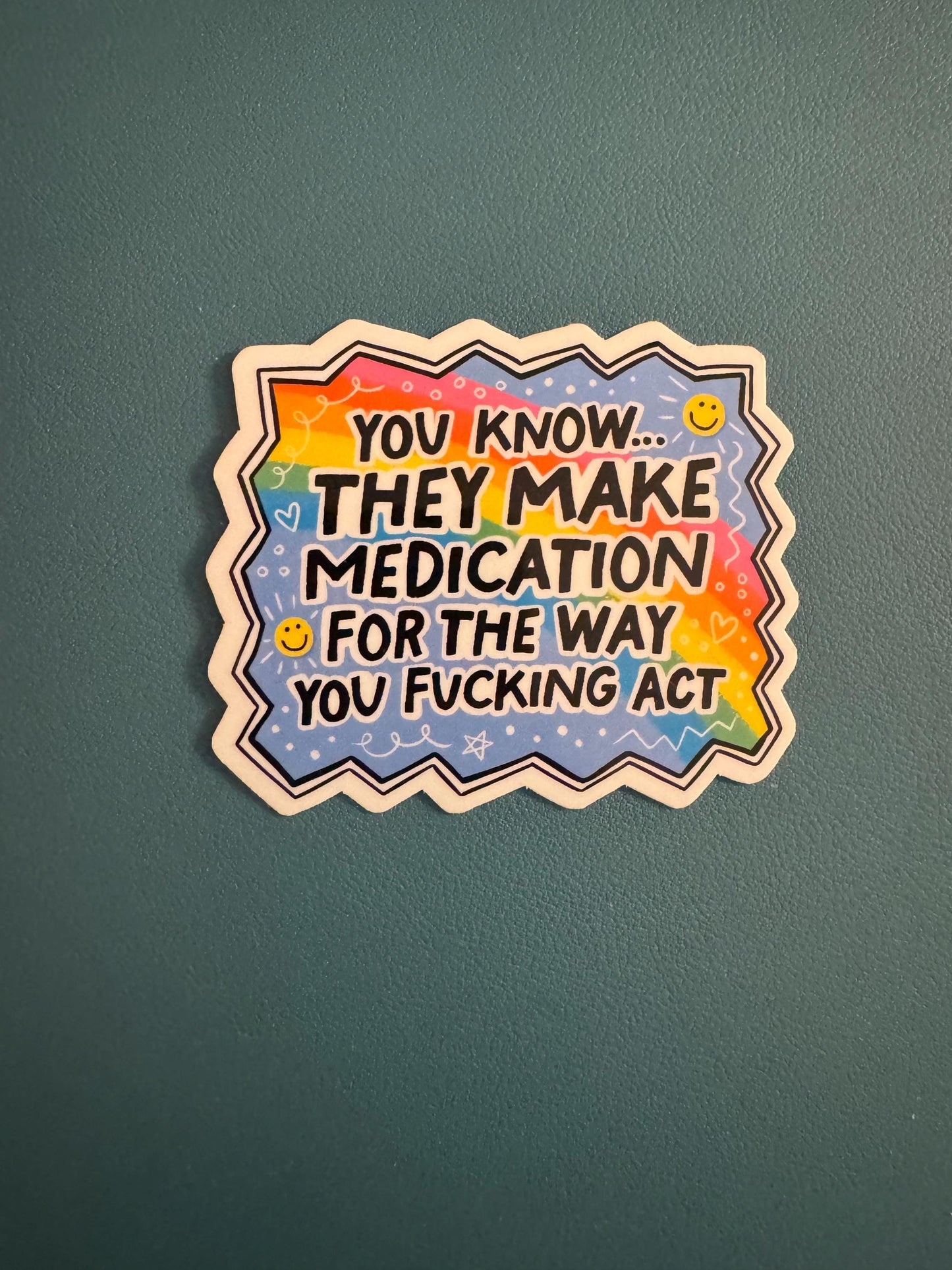 You Know They Make Medication For The Way You Fucking Act Waterproof Sticker, Mental Health Humor, Rainbow, Humor
