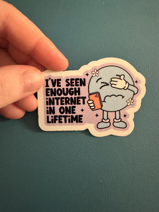 I've Seen Enough Internet In One Lifetime Waterproof Sticker, Internet Humor, Sassy Sticker, Annoyed with People